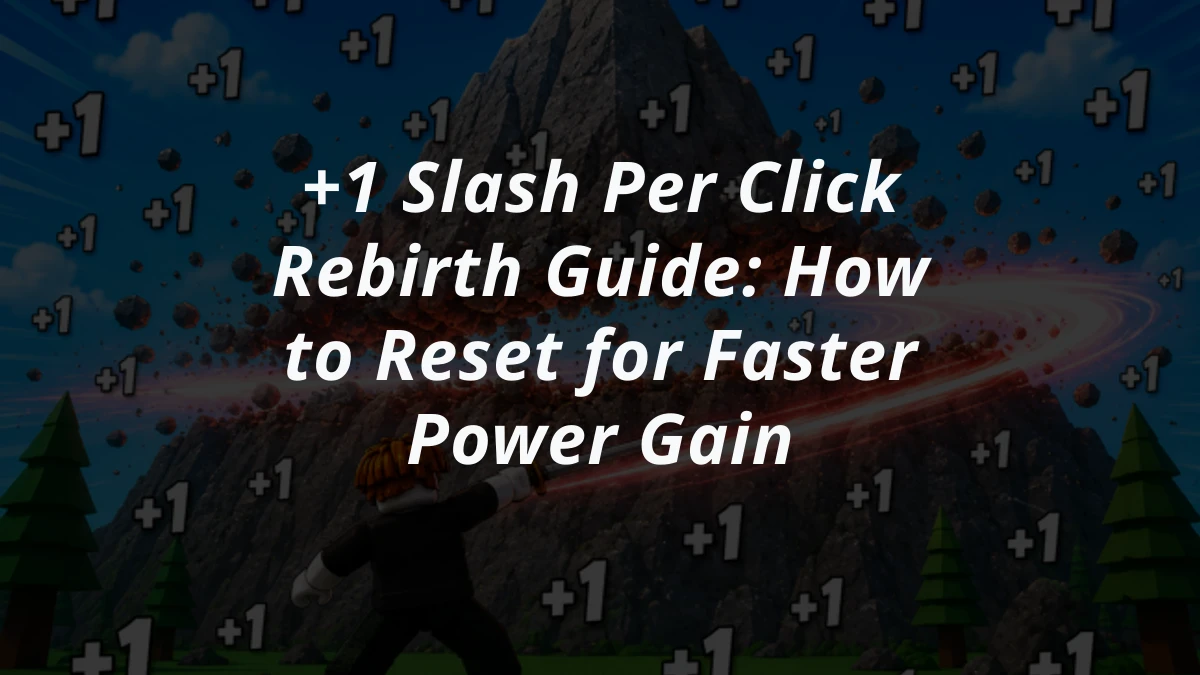 +1 Slash Per Click Rebirth Guide: How to Reset for Faster Power Gain