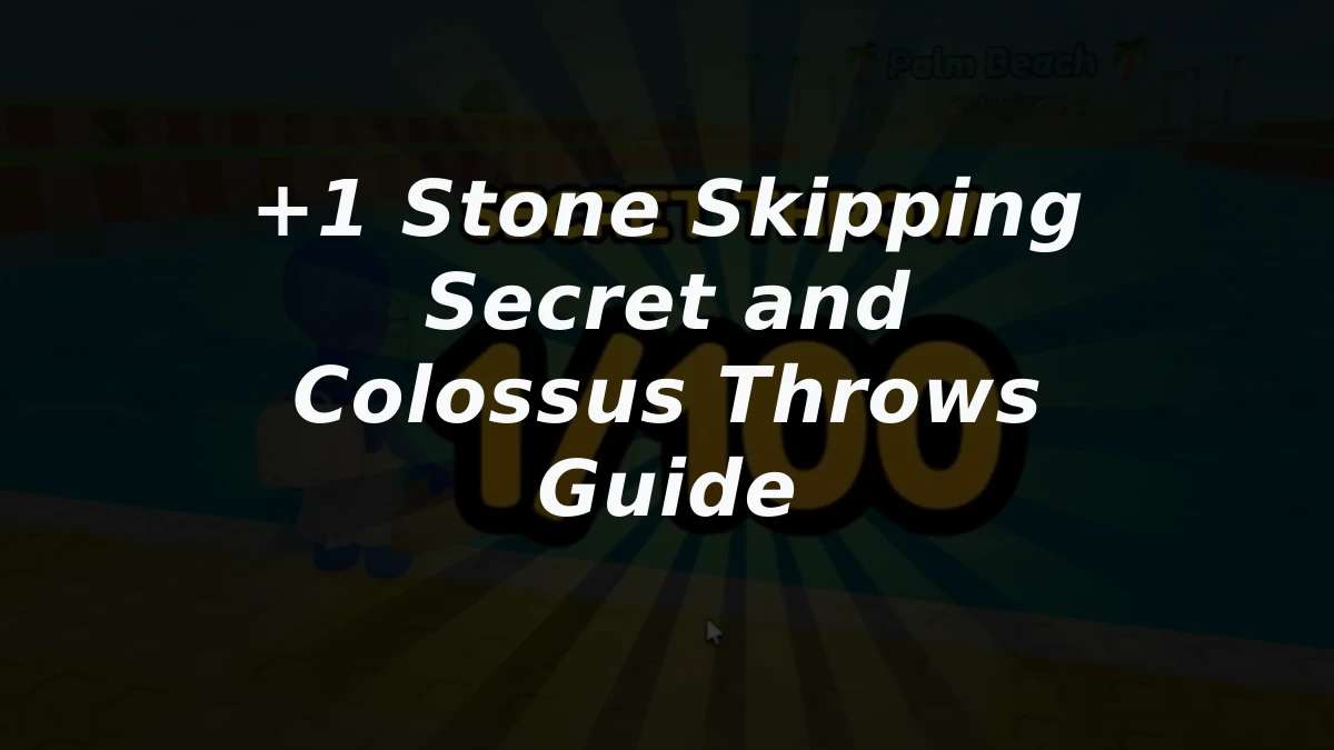 +1 Stone Skipping Secret and Colossus Throws Guide
