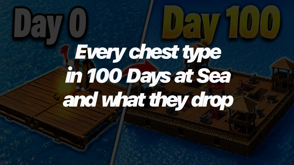 Every chest type in 100 Days at Sea and what they drop