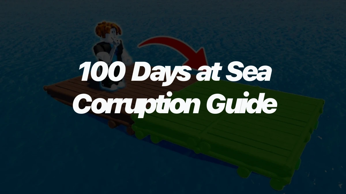 100 Days at Sea Corruption Guide