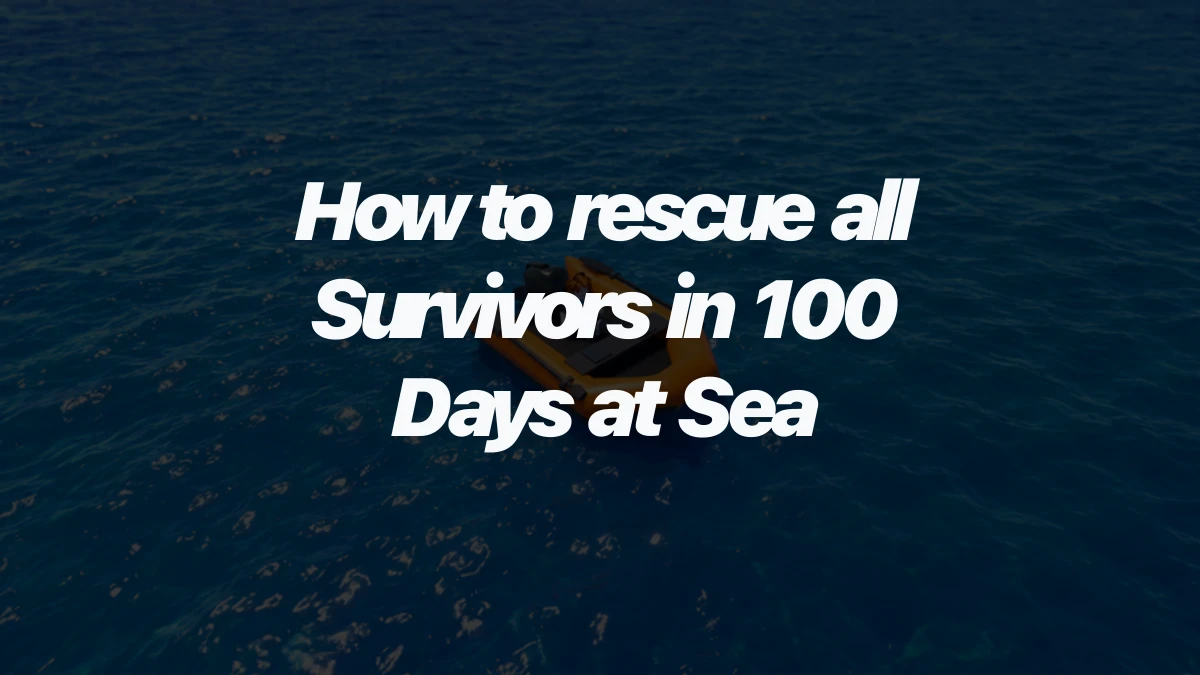 How to rescue all Survivors in 100 Days at Sea