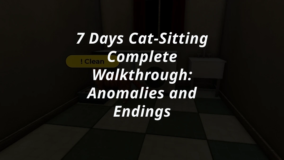 7 Days Cat-Sitting Complete Walkthrough: Anomalies and Endings