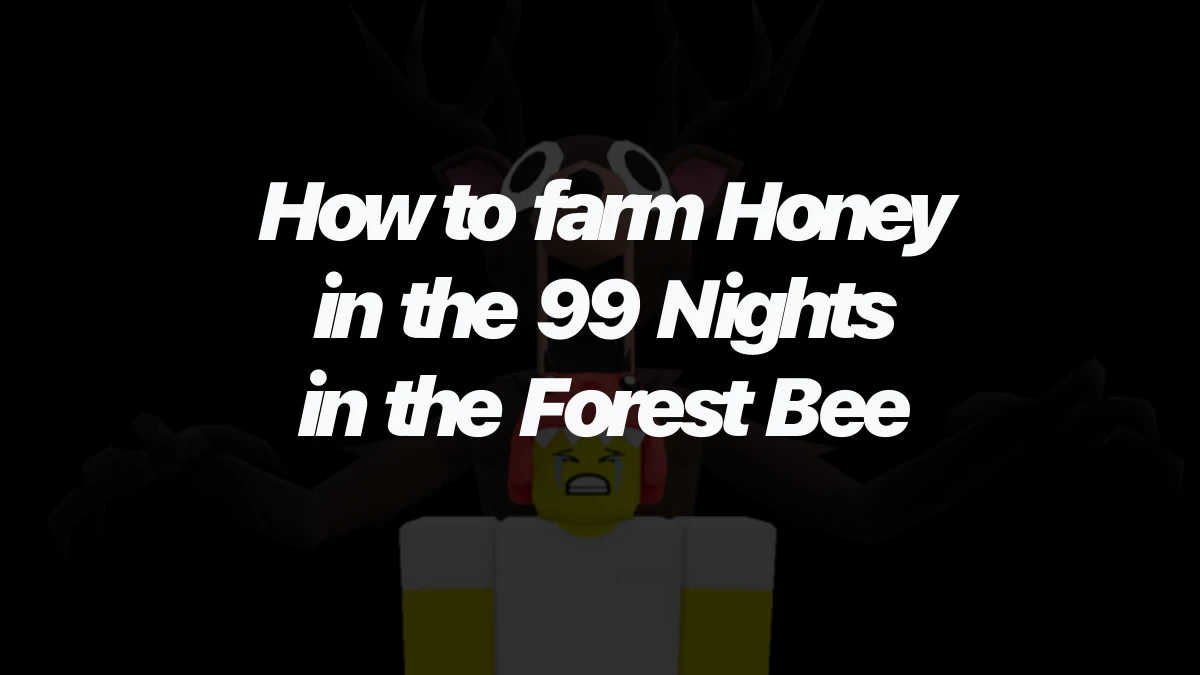 How to farm Honey in the 99 Nights in the Forest Bee Biome