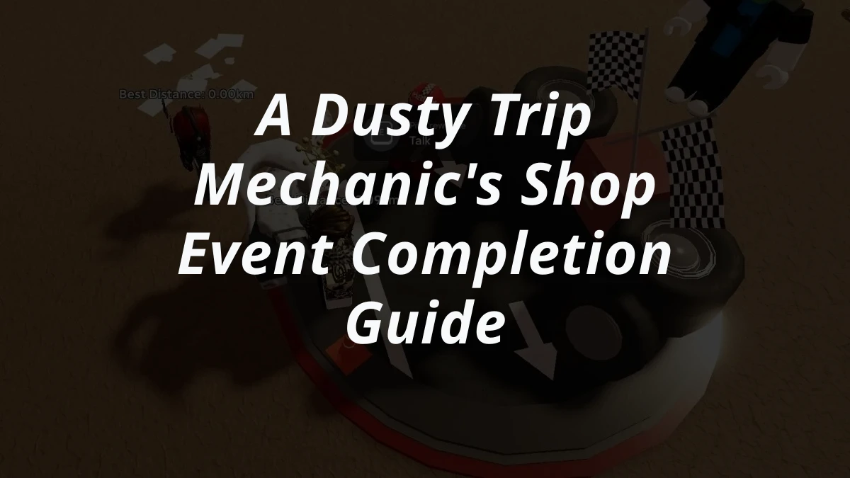 A Dusty Trip Mechanic's Shop Event Completion Guide