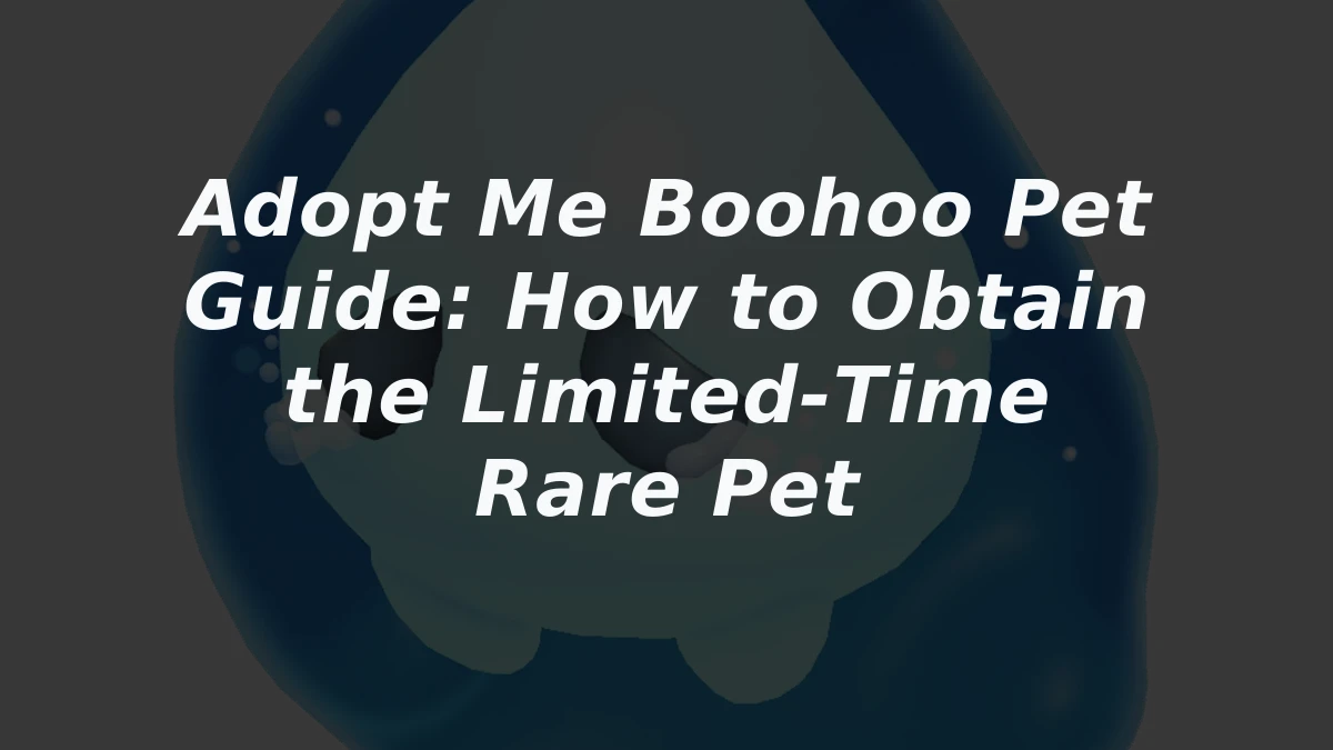 Adopt Me Boohoo Pet Guide: How to Obtain the Limited‑Time Rare Pet