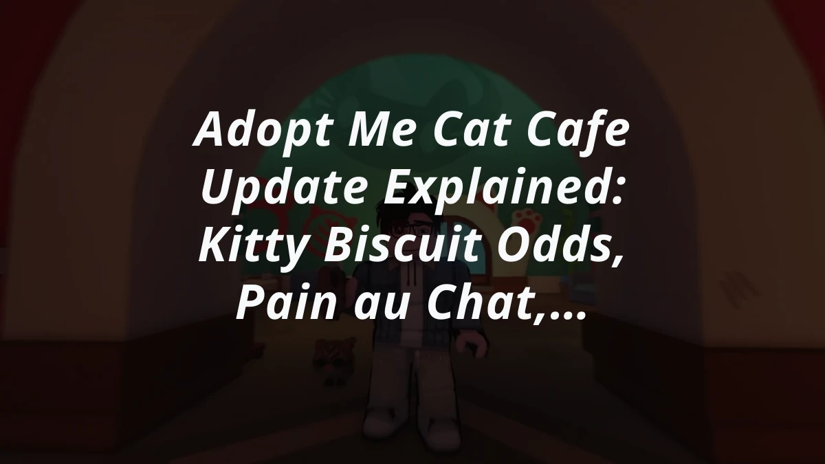 Adopt Me Cat Cafe Update Explained: Kitty Biscuit Odds, Pain au Chat, and Throwback Egg