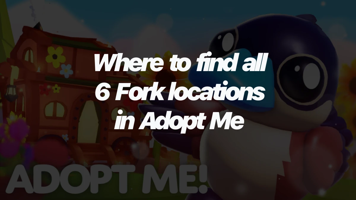 Where to find all 6 Fork locations in Adopt Me