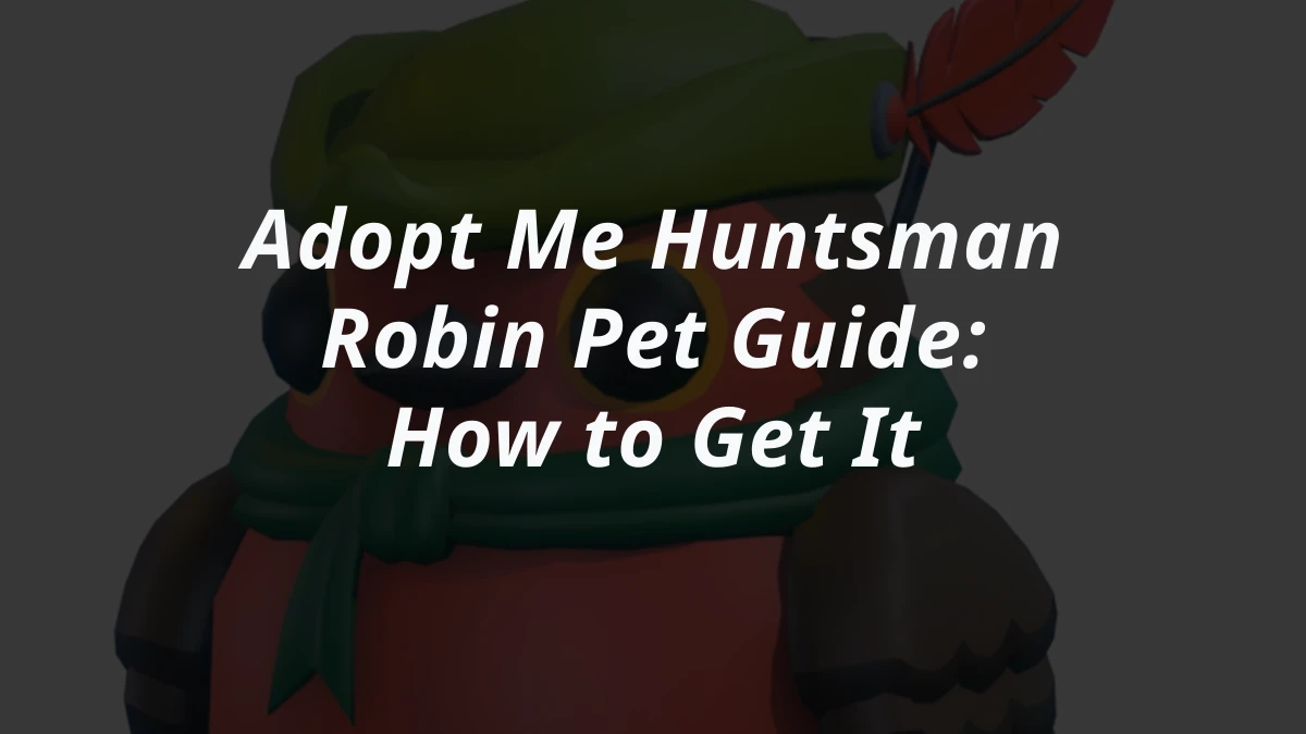 Adopt Me Huntsman Robin Pet Guide: How to Get It