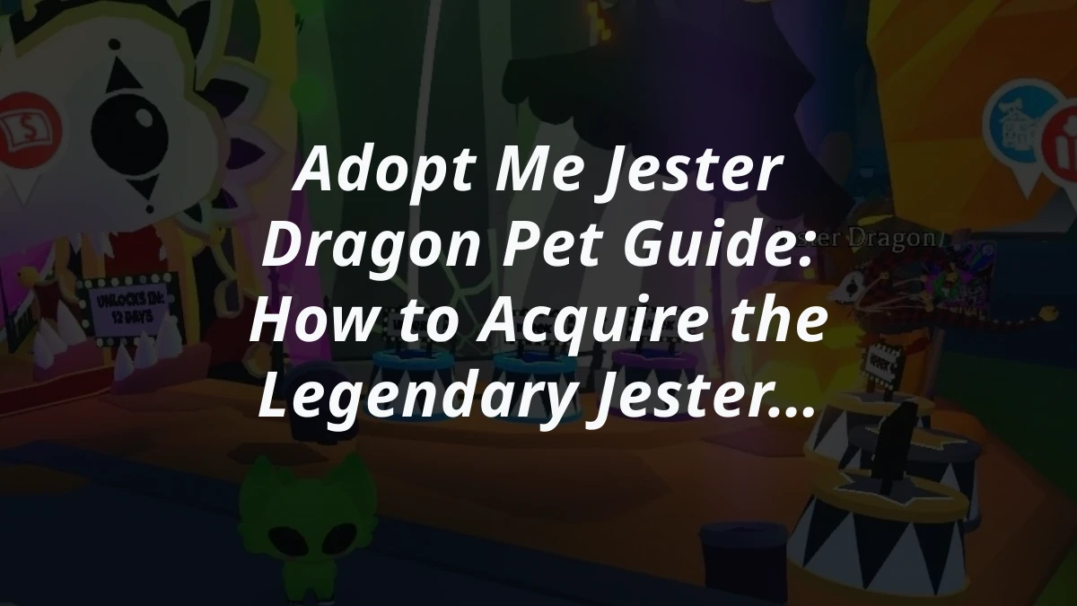 Adopt Me Jester Dragon Pet Guide: How to Acquire the Legendary Jester Dragon