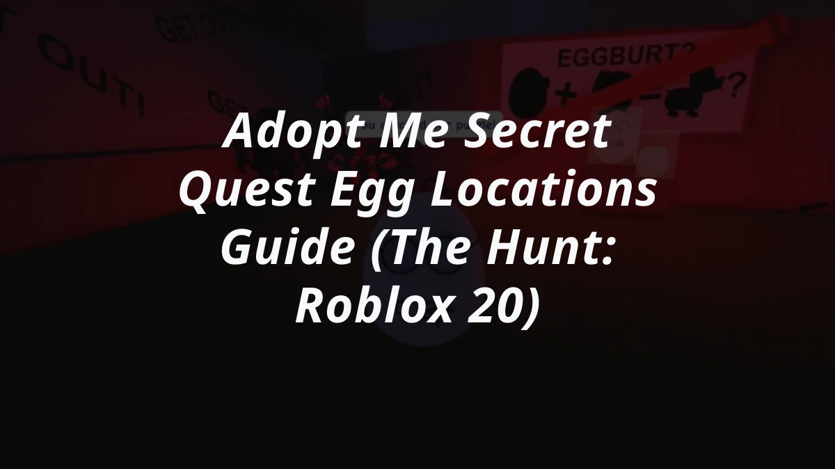 Adopt Me Secret Quest Egg Locations Guide (The Hunt: Roblox 20)