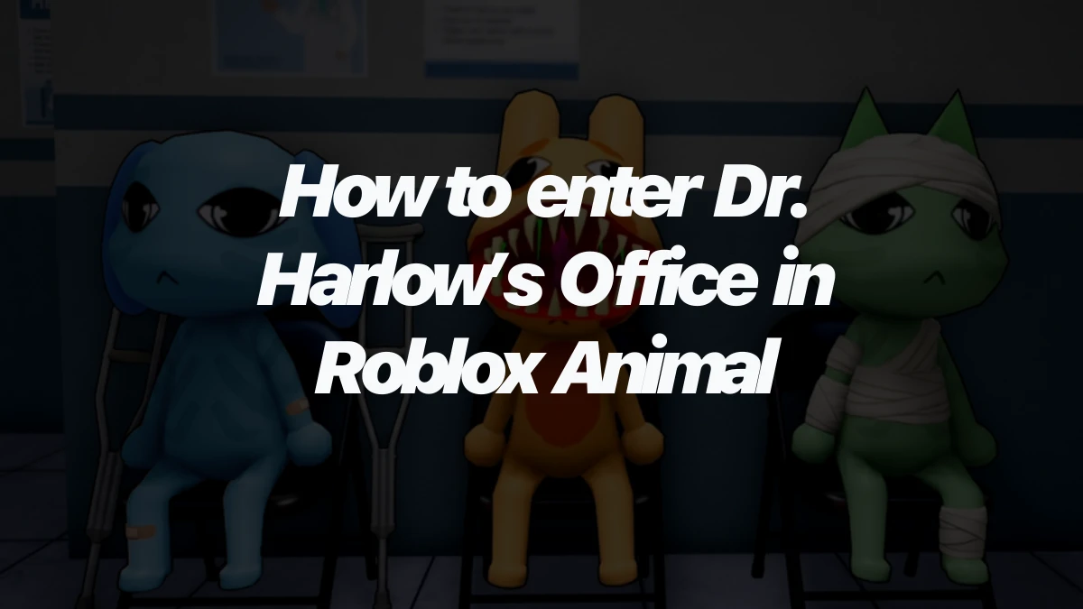 How to enter Dr. Harlow’s Office in Roblox Animal Hospital