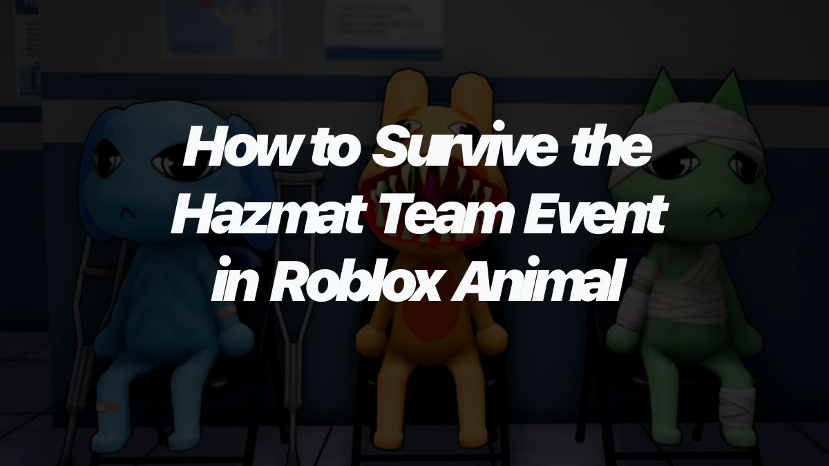 How to Survive the Hazmat Team Event in Roblox Animal Hospital