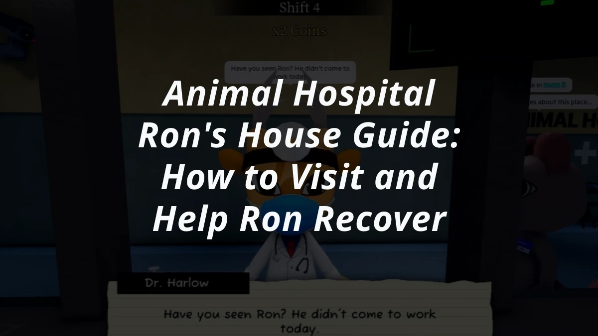 Animal Hospital Ron's House Guide: How to Visit and Help Ron Recover