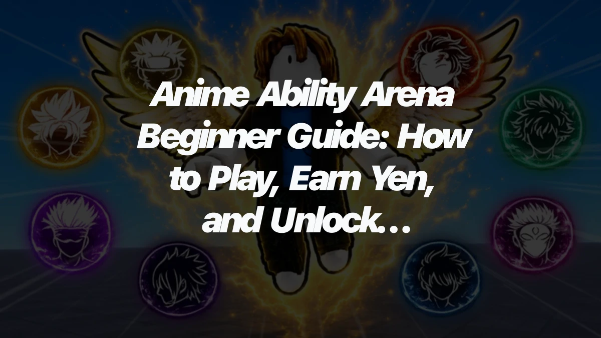 Anime Ability Arena Beginner Guide: How to Play, Earn Yen, and Unlock Powers
