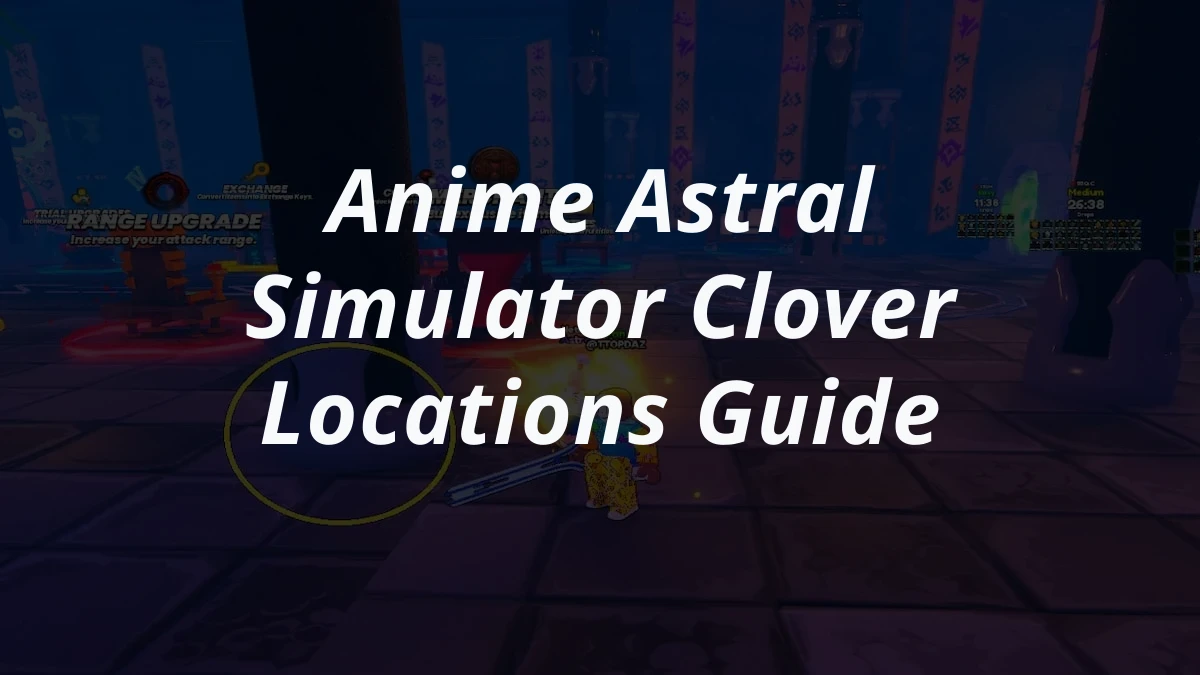 Anime Astral Simulator Clover Locations Guide
