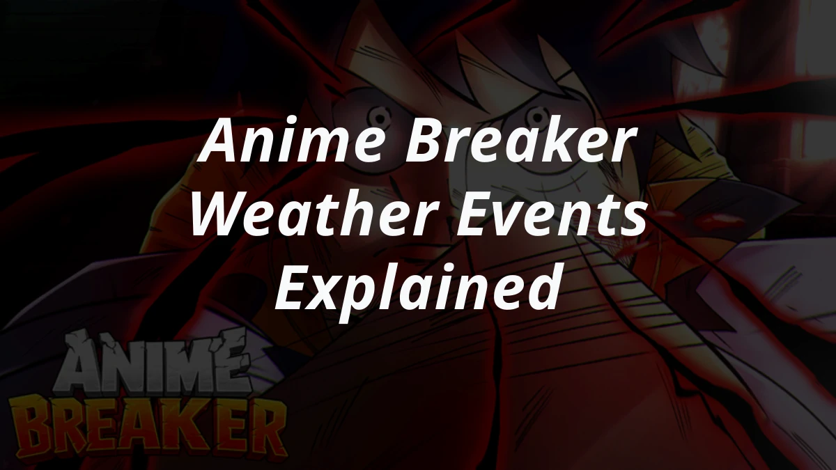 Anime Breaker Weather Events Explained