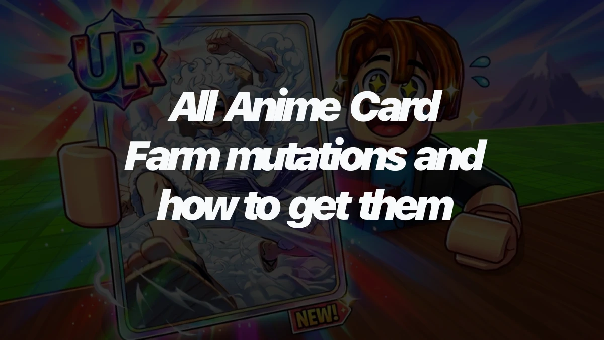 All Anime Card Farm mutations and how to get them