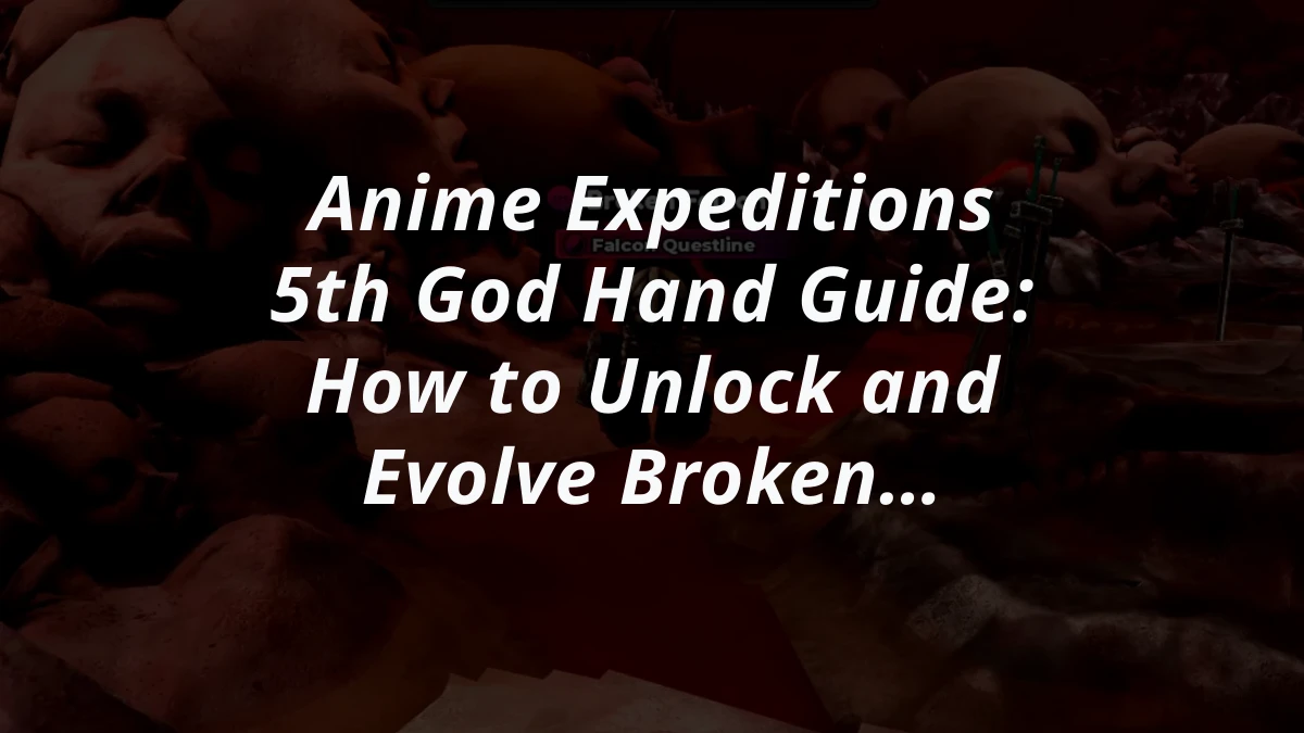 Anime Expeditions 5th God Hand Guide: How to Unlock and Evolve Broken Falcon