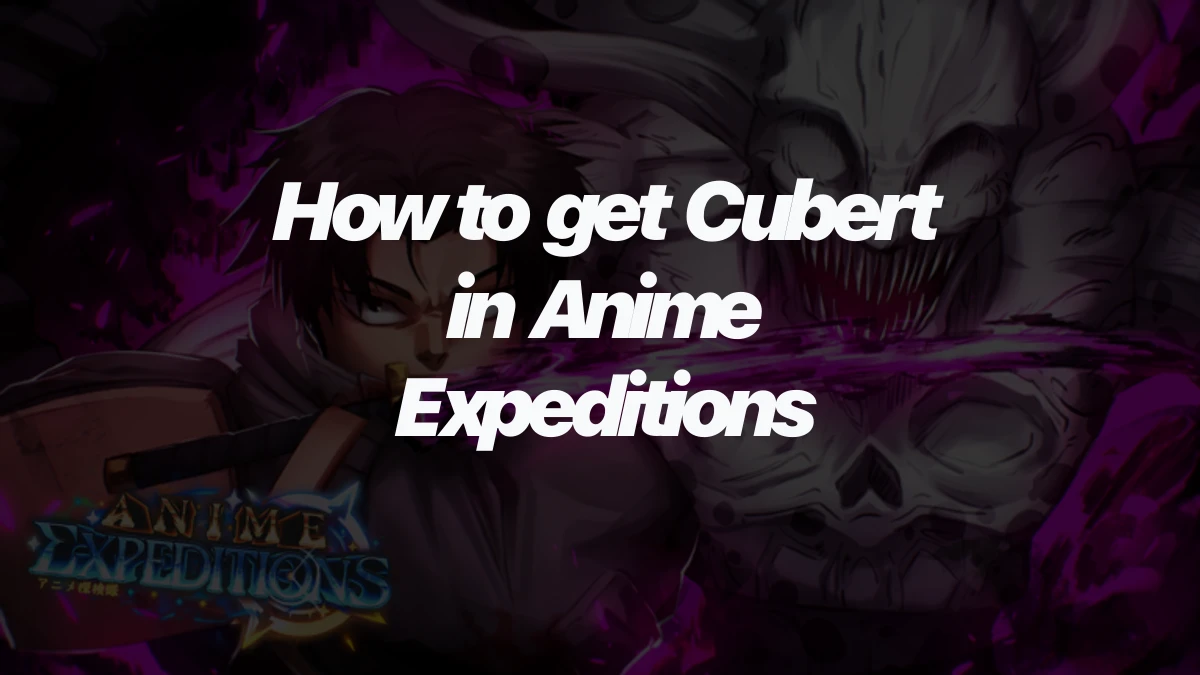 How to get Cubert in Anime Expeditions