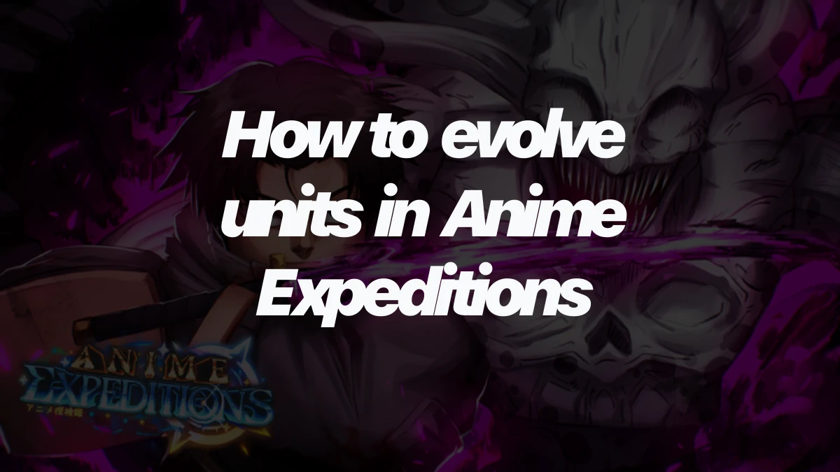 How to evolve units in Anime Expeditions