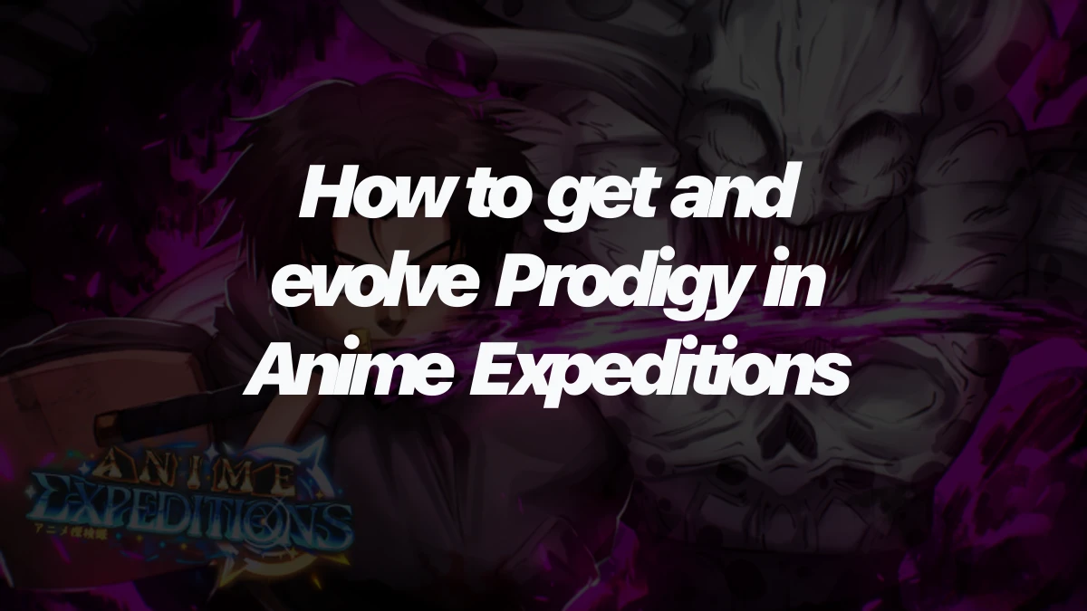How to get and evolve Prodigy in Anime Expeditions
