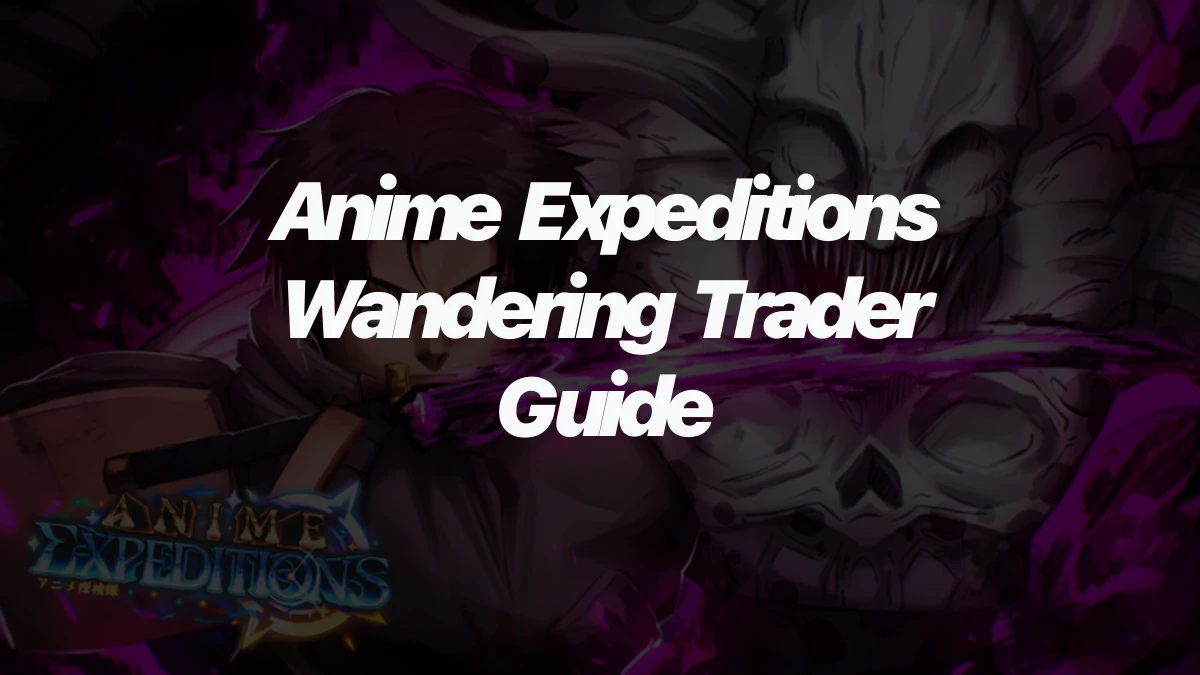 Anime Expeditions Wandering Trader Guide