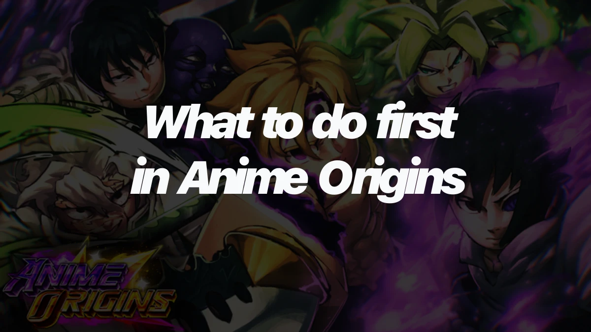 What to do first in Anime Origins