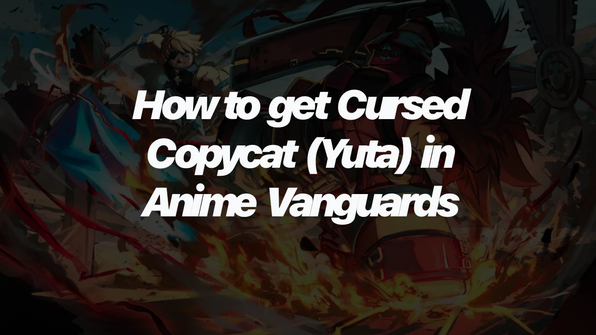 How to get Cursed Copycat (Yuta) in Anime Vanguards