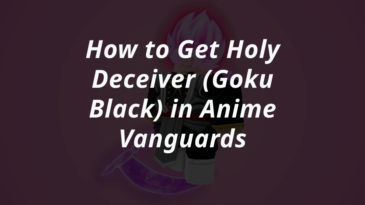 How to Get Holy Deceiver (Goku Black) in Anime Vanguards