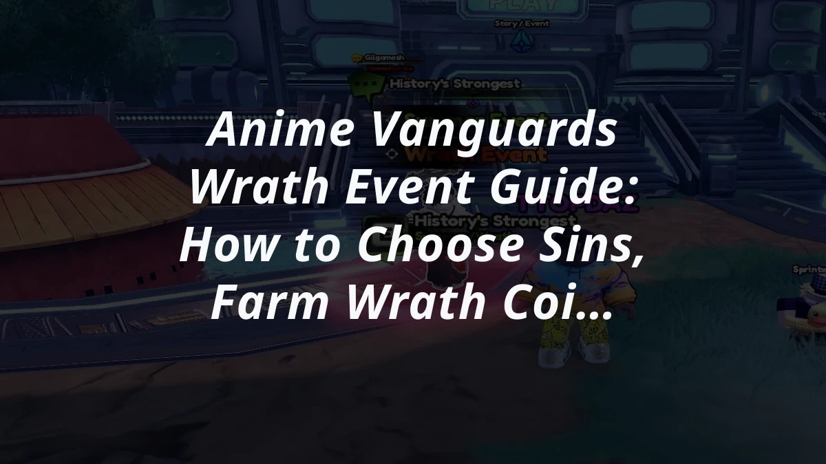 Anime Vanguards Wrath Event Guide: How to Choose Sins, Farm Wrath Coins, and Earn Rewards