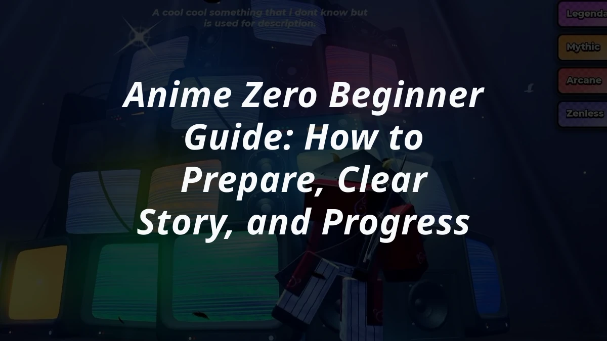 Anime Zero Beginner Guide: How to Prepare, Clear Story, and Progress
