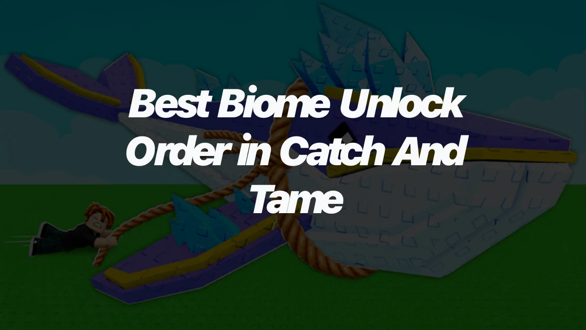 Best Biome Unlock Order in Catch And Tame