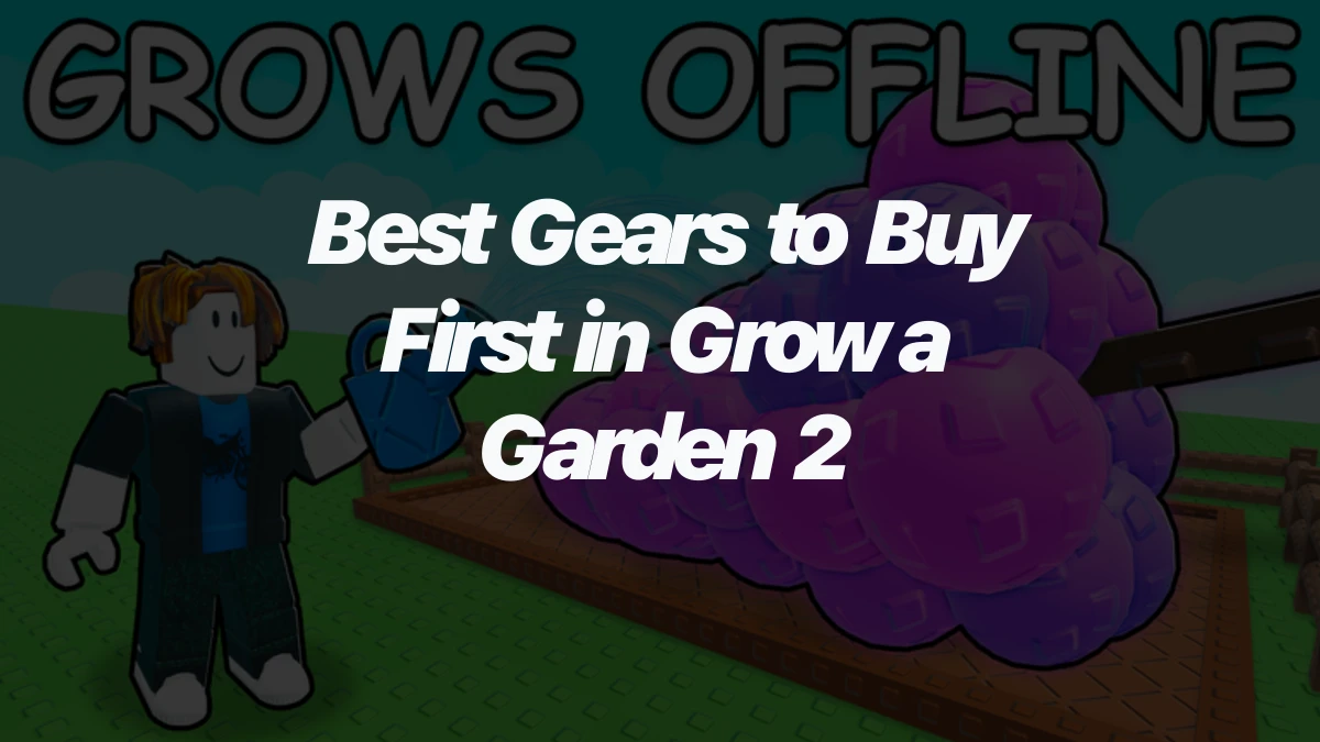 Best Gears to Buy First in Grow a Garden 2