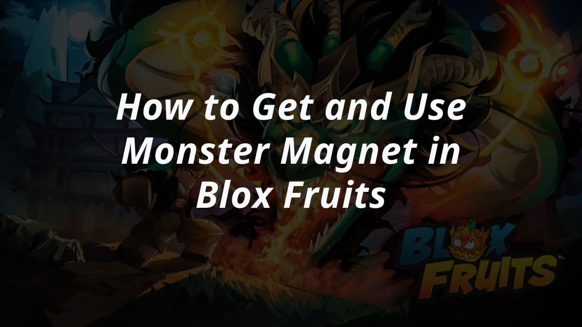 How to Get and Use Monster Magnet in Blox Fruits