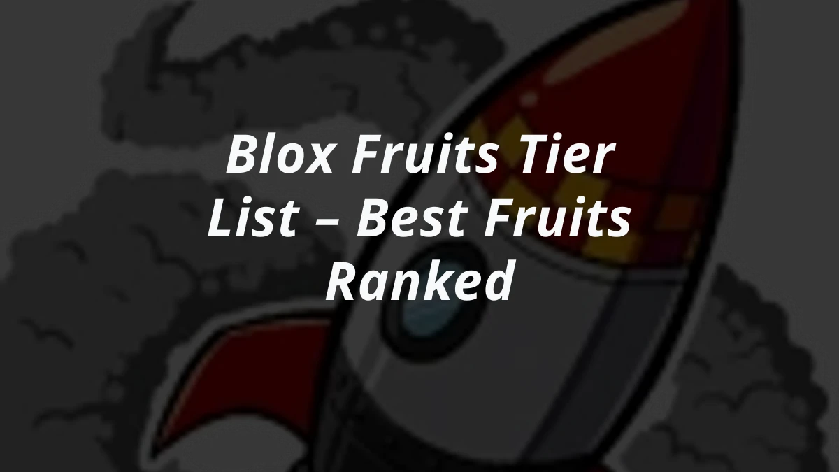 Blox Fruits Tier List – Best Fruits Ranked