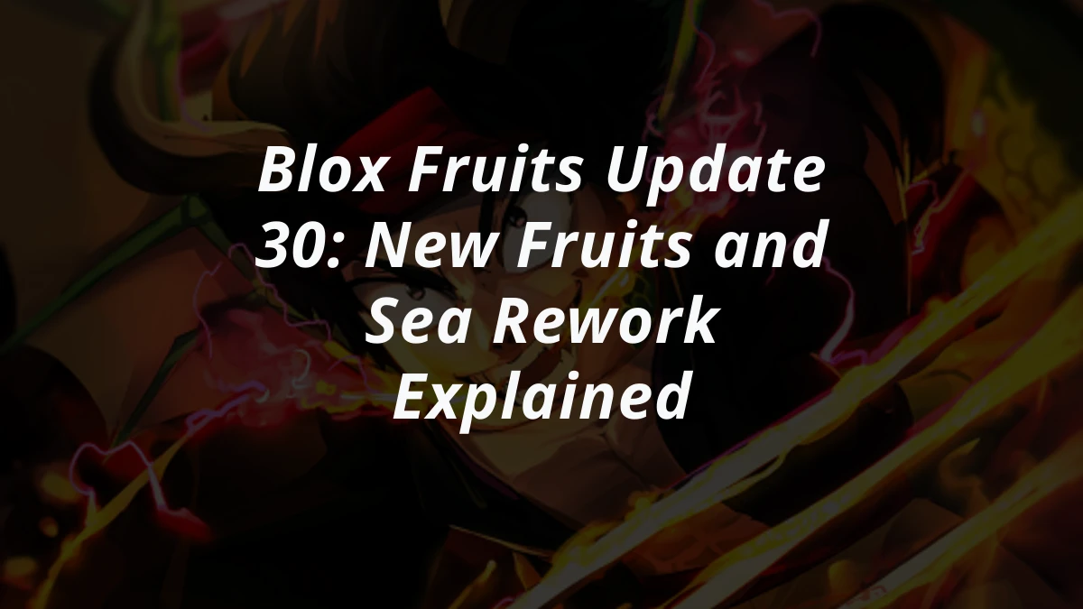 Blox Fruits Update 30 Explained: Magnet Fruit, First Sea Rework, and More