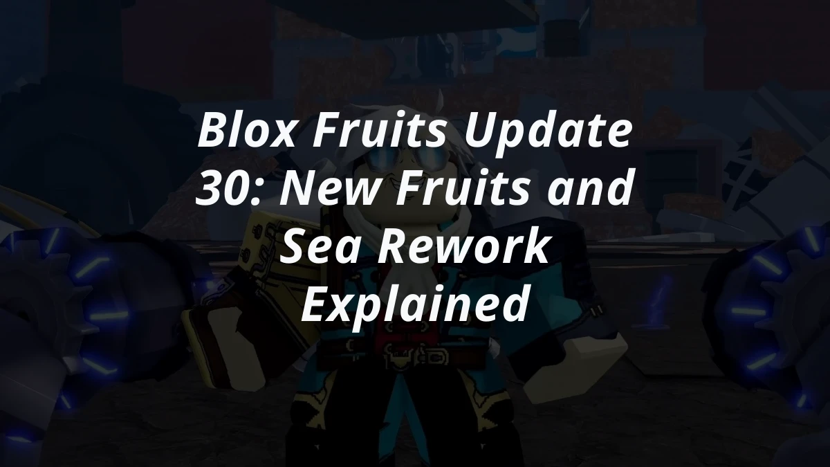 Blox Fruits Update 30: New Fruits and Sea Rework Explained