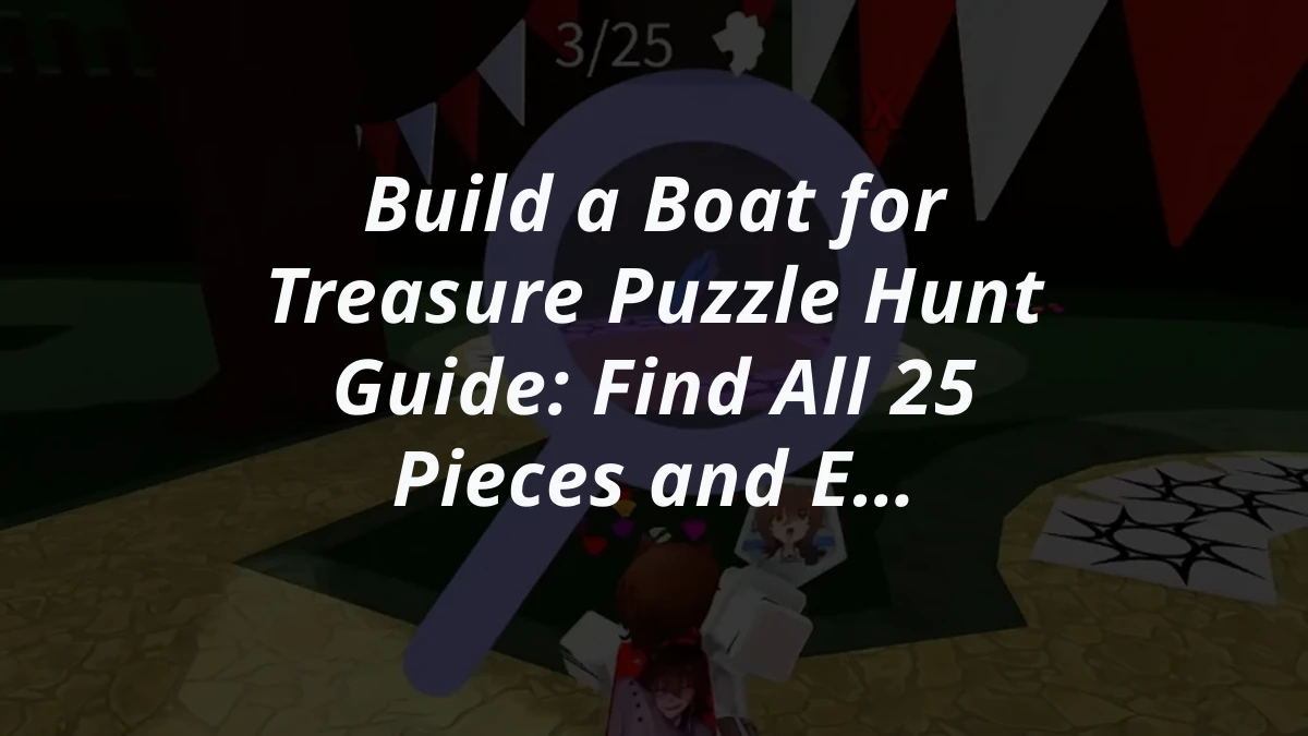 Build a Boat for Treasure Puzzle Hunt Guide: Find All 25 Pieces and Earn the Secret Quest Badge