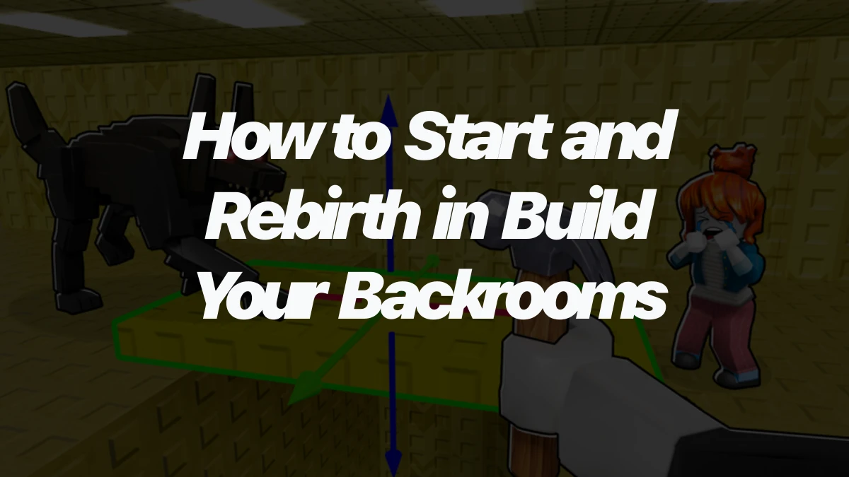 How to Start and Rebirth in Build Your Backrooms