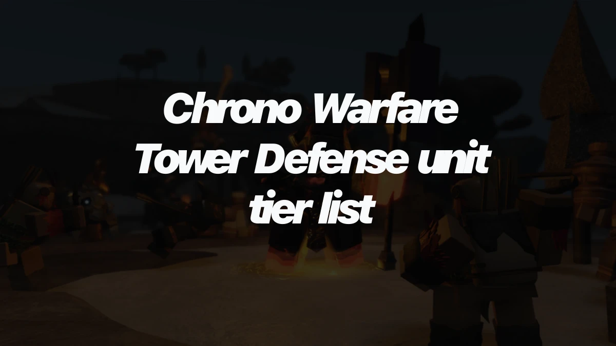 Chrono Warfare Tower Defense unit tier list