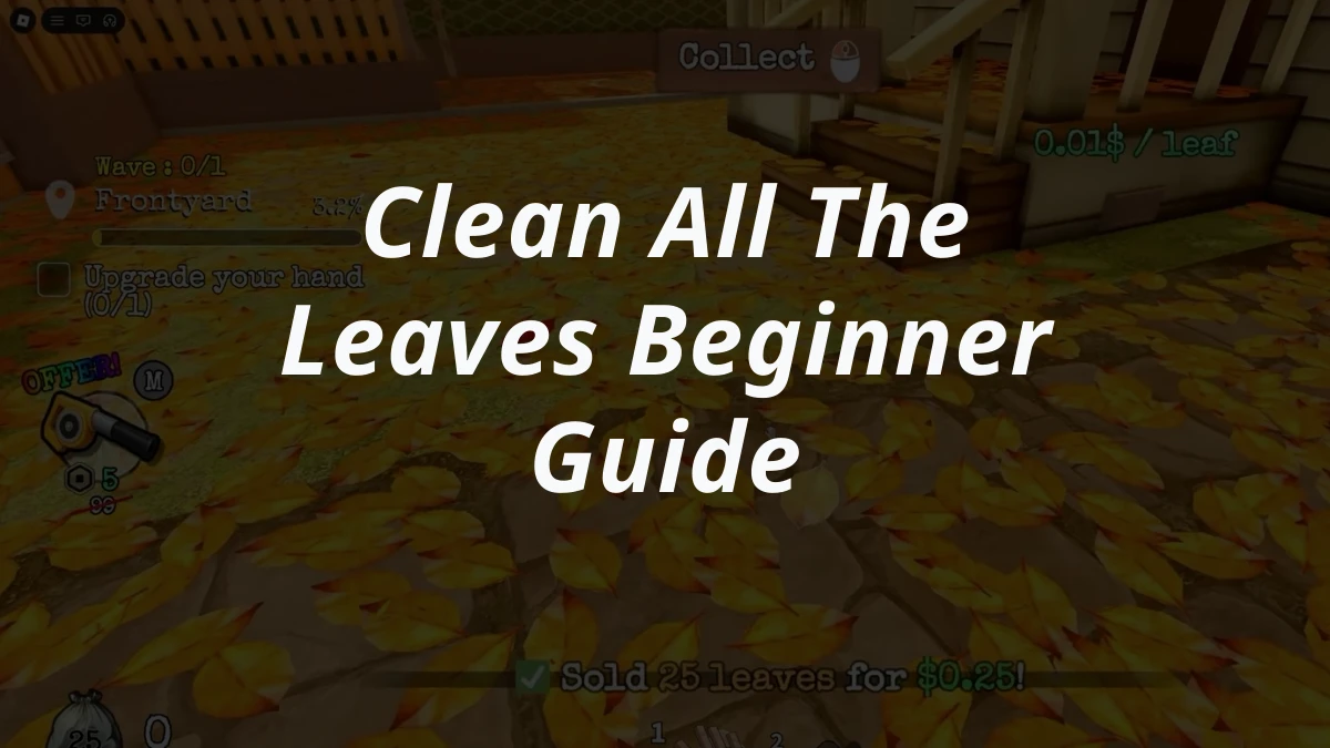 Clean All The Leaves Beginner Guide