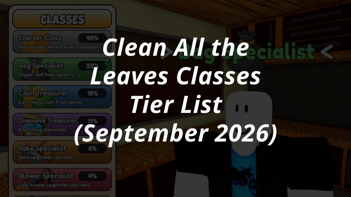 Clean All the Leaves Classes Tier List (September 2026)