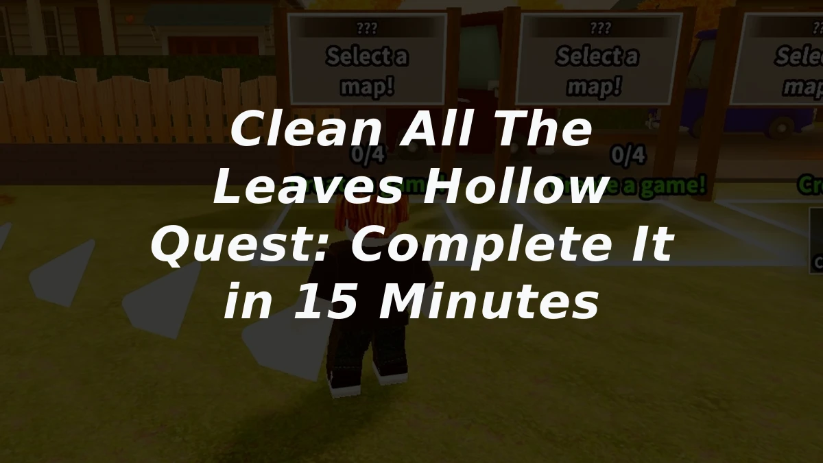 Clean All The Leaves Hollow Quest: Complete It in 15 Minutes