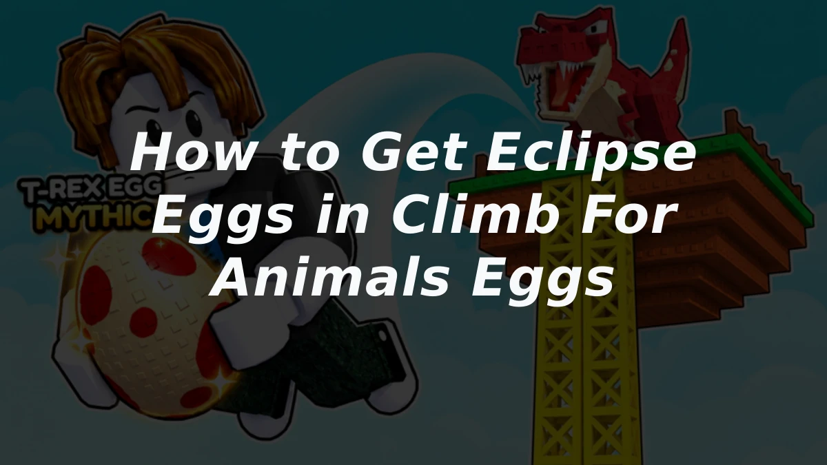 How to Get Eclipse Eggs in Climb For Animals Eggs