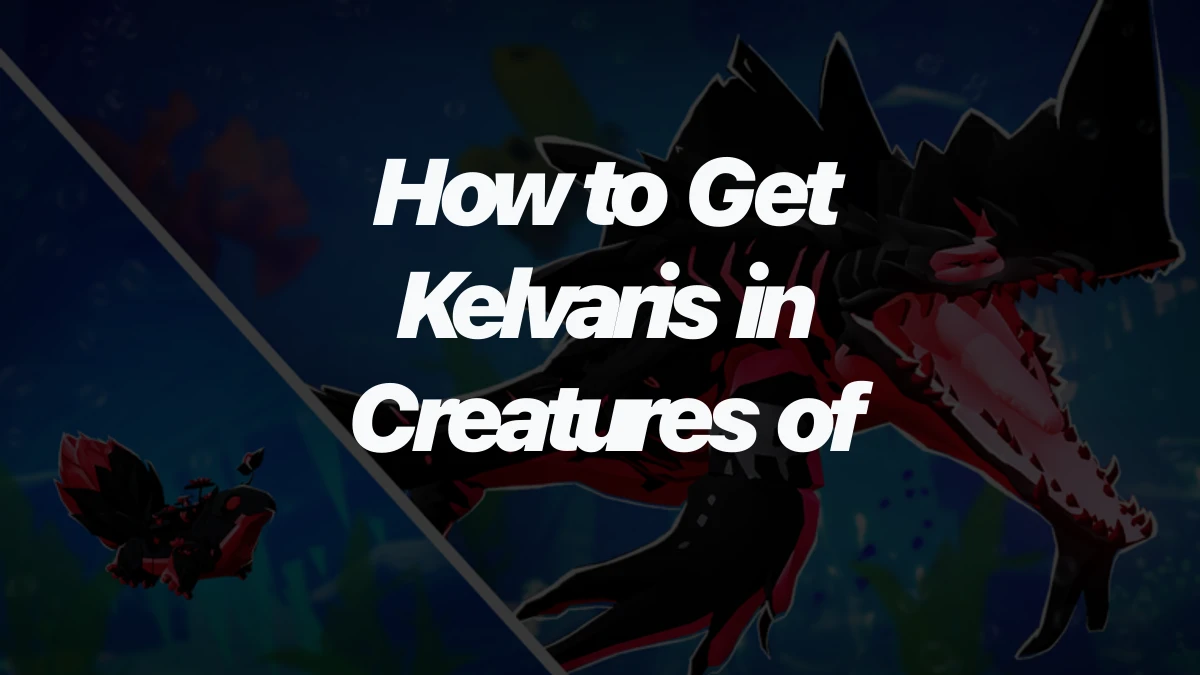 How to Get Kelvaris in Creatures of Sonaria
