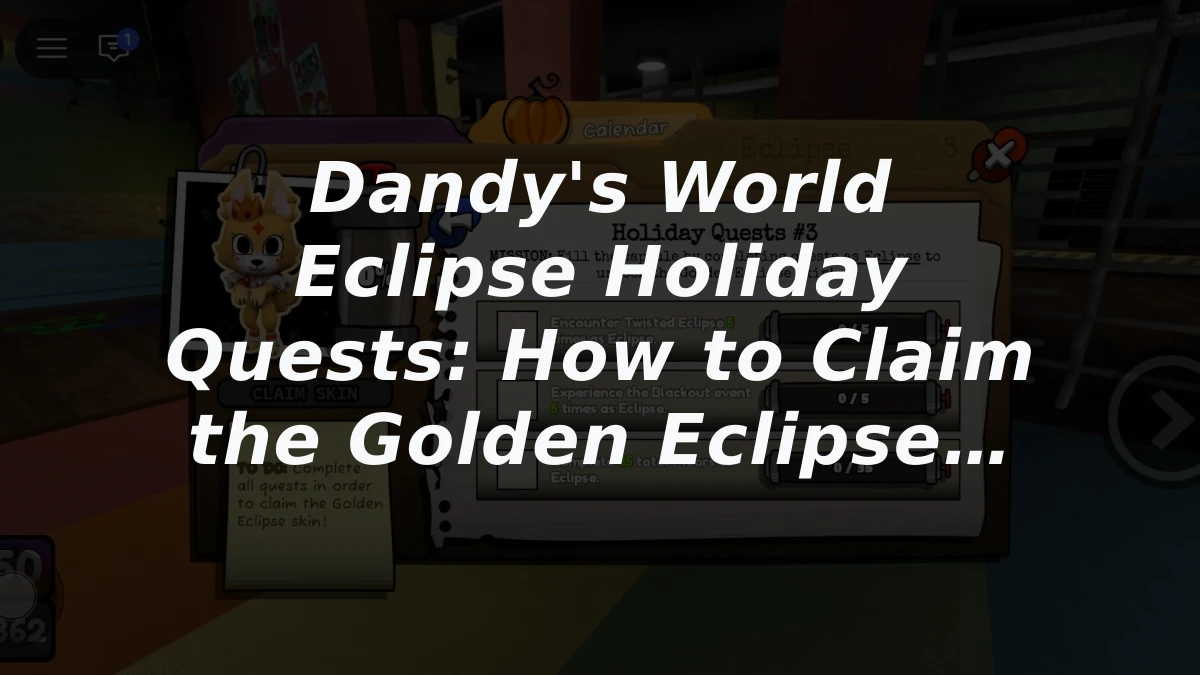 Dandy's World Eclipse Holiday Quests: How to Claim the Golden Eclipse Skin