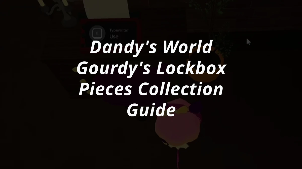 Dandy's World Gourdy's Lockbox Pieces Collection Guide