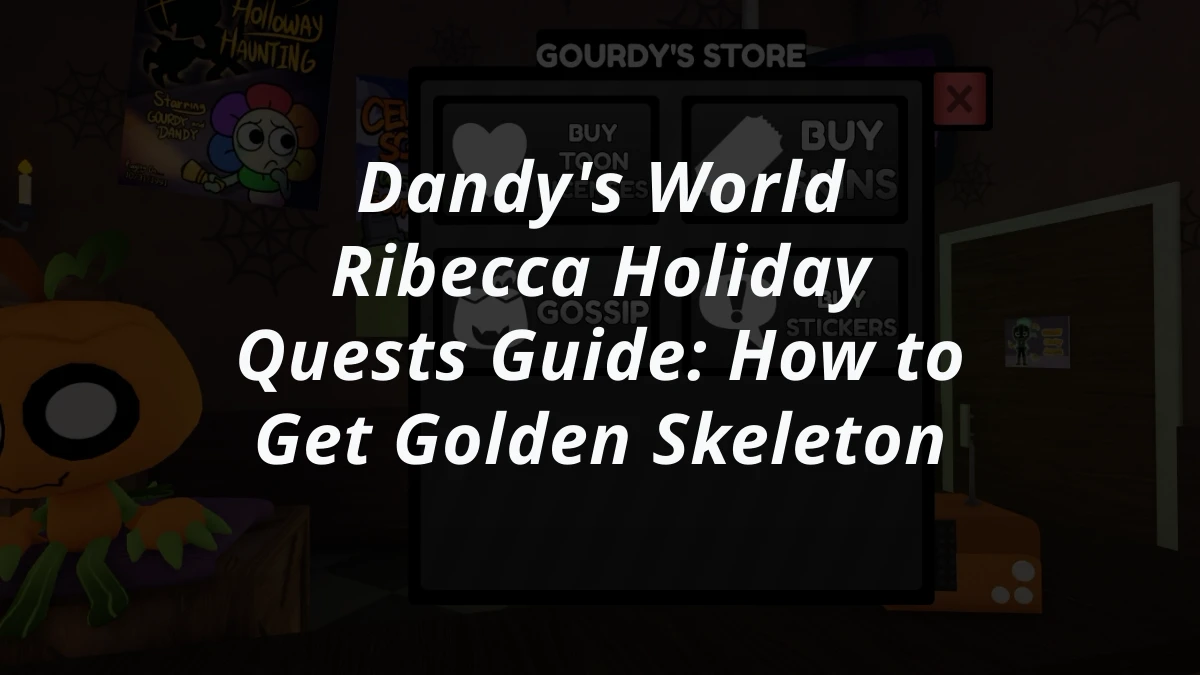 Dandy's World Ribecca Holiday Quests Guide: How to Get Golden Skeleton
