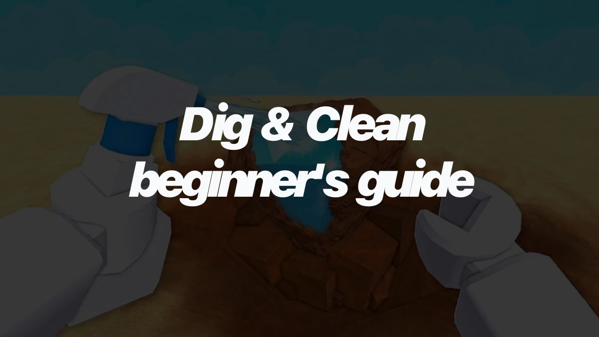 Dig & Clean beginner's guide: dig, clean, and upgrade without wasting money