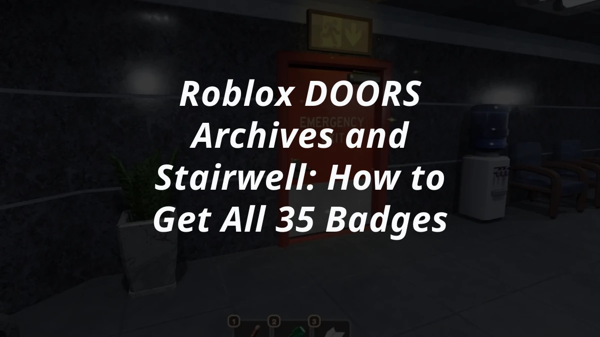 Roblox DOORS Archives and Stairwell: How to Get All 35 Badges
